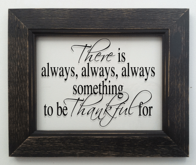 "There is always, always, always something to be Thankful for"